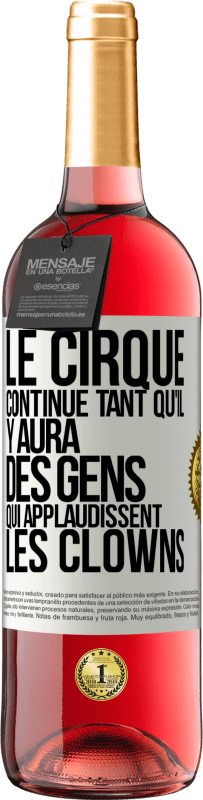 Envoi gratuit | Vin rosé Édition ROSÉ Le cirque continue tant qu'il y aura des gens qui applaudissent les clowns Étiquette Blanche. Étiquette personnalisable Vin jeune Récolte 2023 Tempranillo