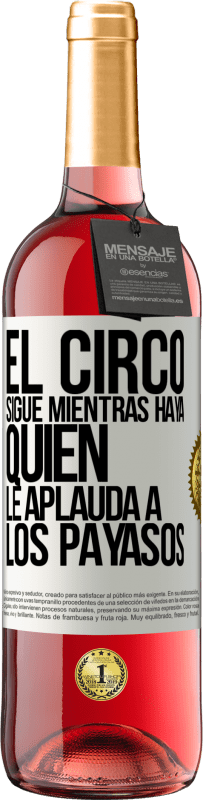 29,95 € Envío gratis | Vino Rosado Edición ROSÉ El circo sigue mientras haya quien le aplauda a los payasos Etiqueta Blanca. Etiqueta personalizable Vino joven Cosecha 2025 Tempranillo