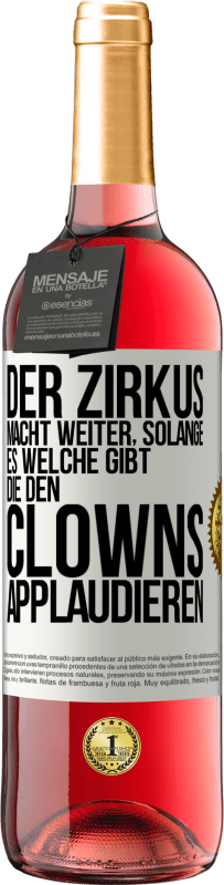 Kostenloser Versand | Roséwein ROSÉ Ausgabe Der Zirkus macht weiter, solange es welche gibt, die den Clowns applaudieren Weißes Etikett. Anpassbares Etikett Junger Wein Ernte 2023 Tempranillo