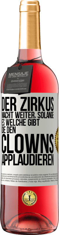 29,95 € | Roséwein ROSÉ Ausgabe Der Zirkus macht weiter, solange es welche gibt, die den Clowns applaudieren Weißes Etikett. Anpassbares Etikett Junger Wein Ernte 2025 Tempranillo