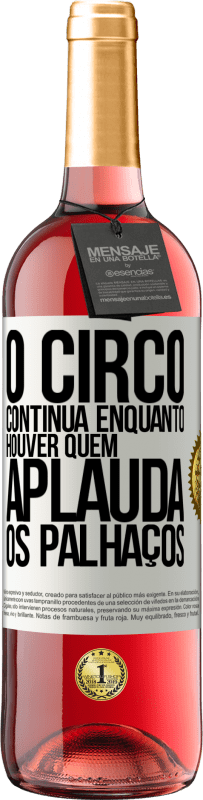 Envio grátis | Vinho rosé Edição ROSÉ O circo continua enquanto houver quem aplauda os palhaços Etiqueta Branca. Etiqueta personalizável Vinho jovem Colheita 2023 Tempranillo