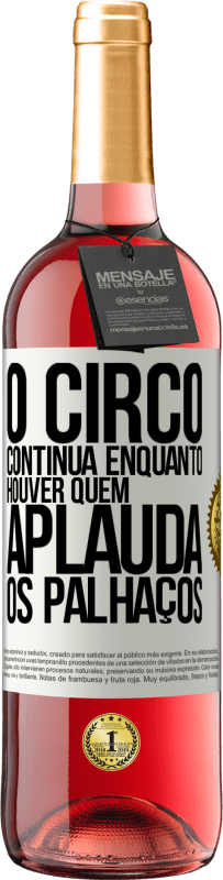 «O circo continua enquanto houver quem aplauda os palhaços» Edição ROSÉ