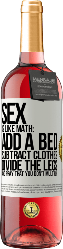 Free Shipping | Rosé Wine ROSÉ Edition Sex is like math: add a bed, subtract clothes, divide the legs, and pray that you don't multiply White Label. Customizable label Young wine Harvest 2023 Tempranillo