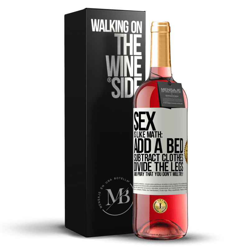 29,95 € Free Shipping | Rosé Wine ROSÉ Edition Sex is like math: add a bed, subtract clothes, divide the legs, and pray that you don't multiply White Label. Customizable label Young wine Harvest 2023 Tempranillo