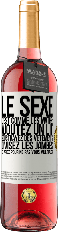 Envoi gratuit | Vin rosé Édition ROSÉ Le sexe, c'est comme les maths: ajoutez un lit, soustrayez des vêtements, divisez les jambes et priez pour ne pas vous multiplie Étiquette Blanche. Étiquette personnalisable Vin jeune Récolte 2023 Tempranillo