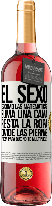 Envío gratis | Vino Rosado Edición ROSÉ El sexo es como las matemáticas: suma una cama, resta la ropa, divide las piernas y reza para que no te multipliques Etiqueta Blanca. Etiqueta personalizable Vino joven Cosecha 2023 Tempranillo