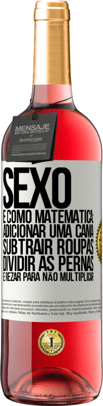 Envio grátis | Vinho rosé Edição ROSÉ Sexo é como matemática: adicionar uma cama, subtrair roupas, dividir as pernas e rezar para não multiplicar Etiqueta Branca. Etiqueta personalizável Vinho jovem Colheita 2023 Tempranillo