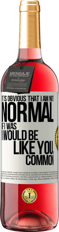 29,95 € | 桃红葡萄酒 ROSÉ版 很明显，我不正常，如果我是，我会像你一样，普通 白标. 可自定义的标签 青年酒 收成 2025 Tempranillo