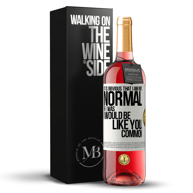 29,95 € Free Shipping | Rosé Wine ROSÉ Edition It is obvious that I am not normal, if I was, I would be like you, common White Label. Customizable label Young wine Harvest 2023 Tempranillo