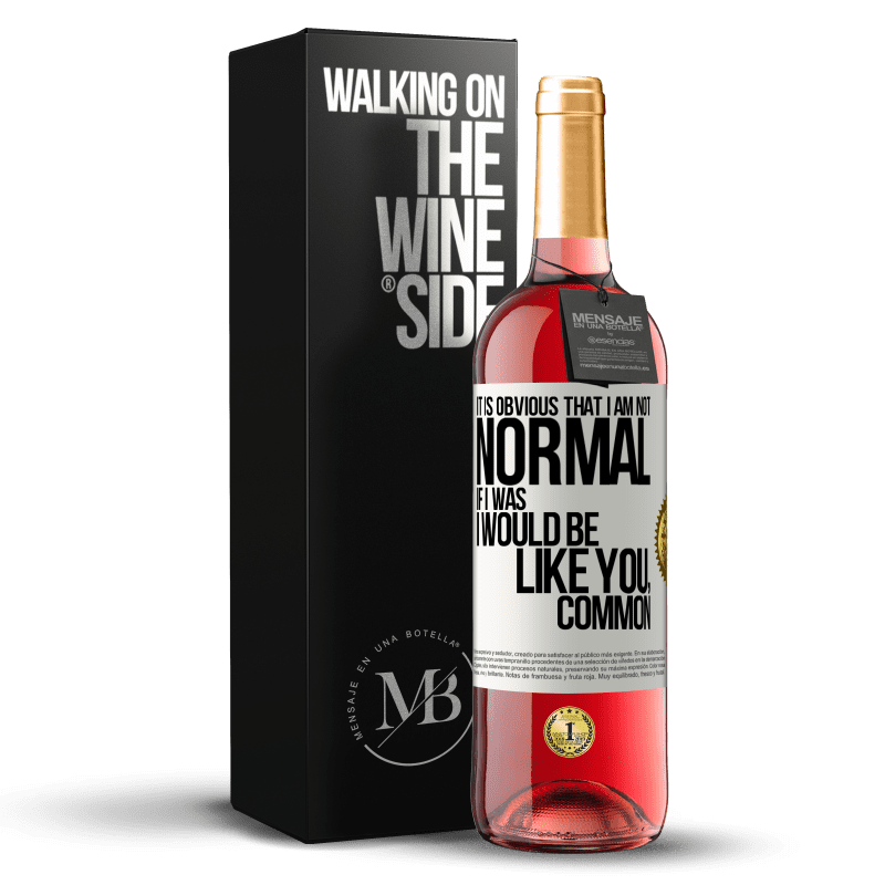 29,95 € Free Shipping | Rosé Wine ROSÉ Edition It is obvious that I am not normal, if I was, I would be like you, common White Label. Customizable label Young wine Harvest 2024 Tempranillo