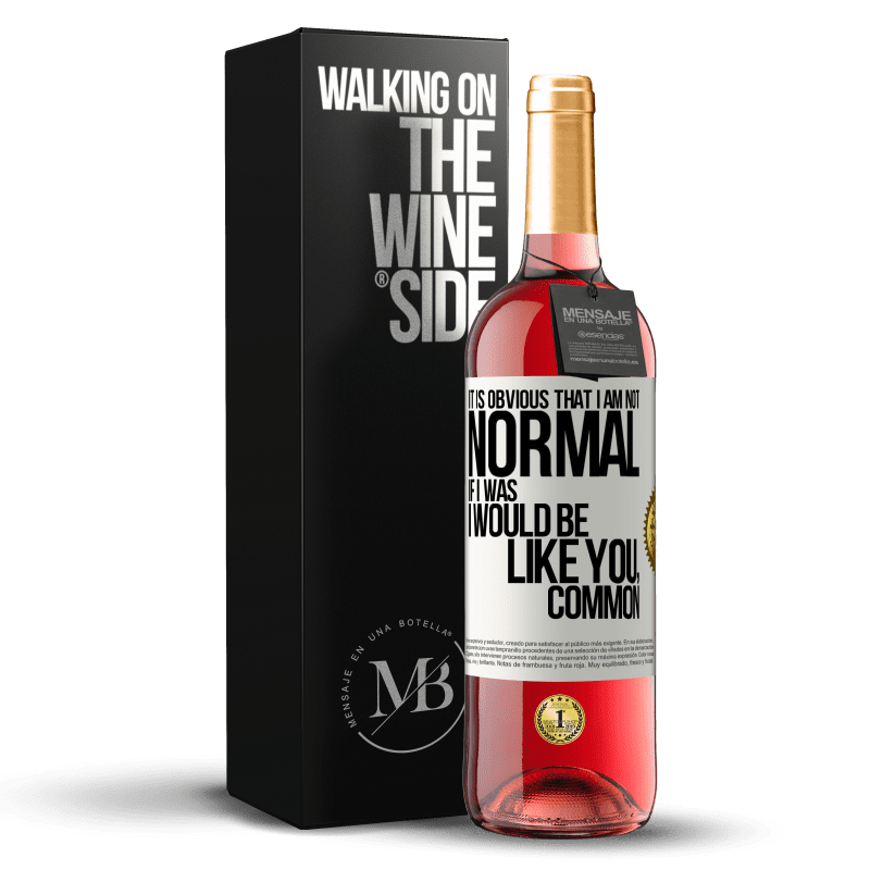 29,95 € Free Shipping | Rosé Wine ROSÉ Edition It is obvious that I am not normal, if I was, I would be like you, common White Label. Customizable label Young wine Harvest 2025 Tempranillo