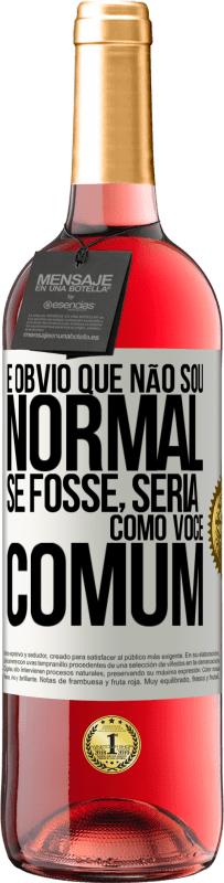 29,95 € Envio grátis | Vinho rosé Edição ROSÉ É obvio que não sou normal, se fosse, seria como você, comum Etiqueta Branca. Etiqueta personalizável Vinho jovem Colheita 2025 Tempranillo