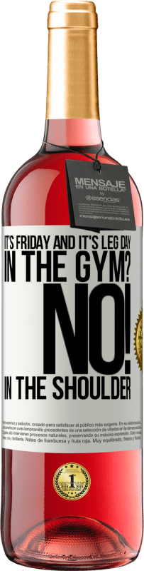 29,95 € | Rosé Wine ROSÉ Edition It's Friday and it's leg day. In the gym? No! in the shoulder White Label. Customizable label Young wine Harvest 2023 Tempranillo