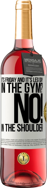 29,95 € Free Shipping | Rosé Wine ROSÉ Edition It's Friday and it's leg day. In the gym? No! in the shoulder White Label. Customizable label Young wine Harvest 2025 Tempranillo