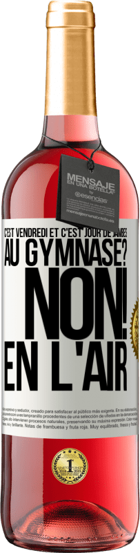 29,95 € | Vin rosé Édition ROSÉ C'est vendredi et c'est jour de jambes. Au gymnase? Non! En l'air Étiquette Blanche. Étiquette personnalisable Vin jeune Récolte 2024 Tempranillo