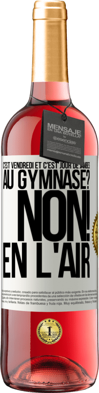 29,95 € | Vin rosé Édition ROSÉ C'est vendredi et c'est jour de jambes. Au gymnase? Non! En l'air Étiquette Blanche. Étiquette personnalisable Vin jeune Récolte 2025 Tempranillo
