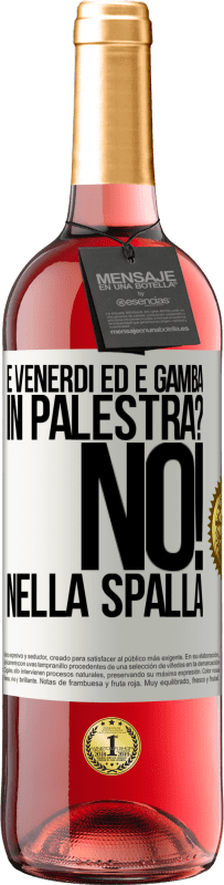 29,95 € | Vino rosato Edizione ROSÉ È venerdì ed è gamba. In palestra? No! nella spalla Etichetta Bianca. Etichetta personalizzabile Vino giovane Raccogliere 2024 Tempranillo