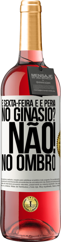 29,95 € | Vinho rosé Edição ROSÉ É sexta-feira e é perna. No ginásio? Não! no ombro Etiqueta Branca. Etiqueta personalizável Vinho jovem Colheita 2024 Tempranillo