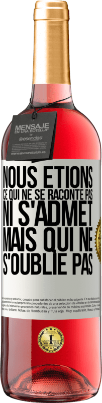 29,95 € | Vin rosé Édition ROSÉ Nous étions ce qui ne se raconte pas, ni s'admet, mais qui ne s'oublie pas Étiquette Blanche. Étiquette personnalisable Vin jeune Récolte 2024 Tempranillo