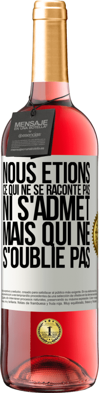 29,95 € | Vin rosé Édition ROSÉ Nous étions ce qui ne se raconte pas, ni s'admet, mais qui ne s'oublie pas Étiquette Blanche. Étiquette personnalisable Vin jeune Récolte 2025 Tempranillo