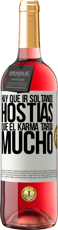 «Hay que ir soltando hostias, que el karma tarda mucho» Edición ROSÉ