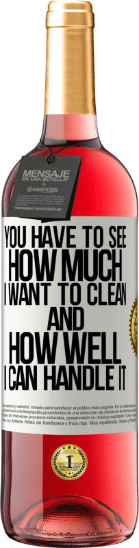 29,95 € Бесплатная доставка | Розовое вино Издание ROSÉ Вы должны увидеть, сколько я хочу убрать и насколько хорошо я справлюсь с этим Белая этикетка. Настраиваемая этикетка Молодое вино Урожай 2025 Tempranillo