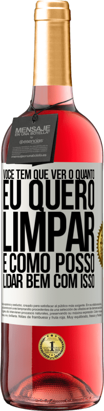 29,95 € Envio grátis | Vinho rosé Edição ROSÉ Você tem que ver o quanto eu quero limpar e como posso lidar bem com isso Etiqueta Branca. Etiqueta personalizável Vinho jovem Colheita 2025 Tempranillo