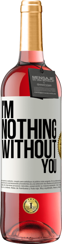 29,95 € Free Shipping | Rosé Wine ROSÉ Edition I'm nothing without you White Label. Customizable label Young wine Harvest 2023 Tempranillo