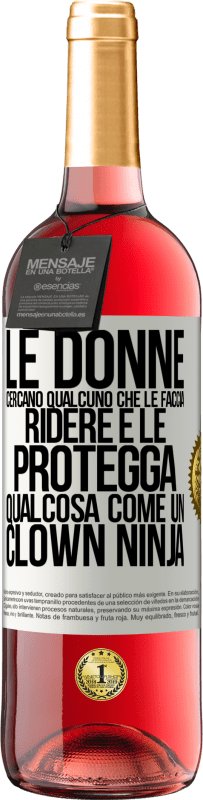 Spedizione Gratuita | Vino rosato Edizione ROSÉ Le donne cercano qualcuno che le faccia ridere e le protegga, qualcosa come un clown ninja Etichetta Bianca. Etichetta personalizzabile Vino giovane Raccogliere 2023 Tempranillo