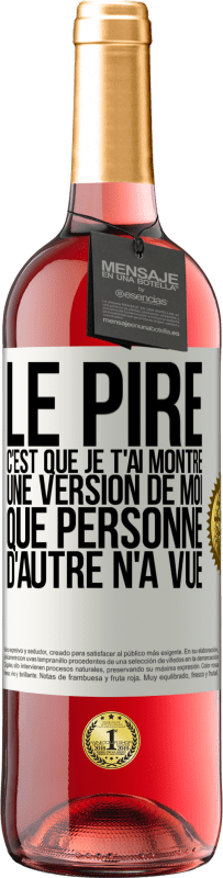 29,95 € | Vin rosé Édition ROSÉ Le pire, c'est que je t'ai montré une version de moi que personne d'autre n'a vue Étiquette Blanche. Étiquette personnalisable Vin jeune Récolte 2024 Tempranillo