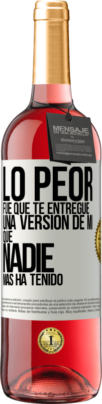 Envío gratis | Vino Rosado Edición ROSÉ Lo peor fue que te entregué una versión de mí que nadie más ha tenido Etiqueta Blanca. Etiqueta personalizable Vino joven Cosecha 2023 Tempranillo