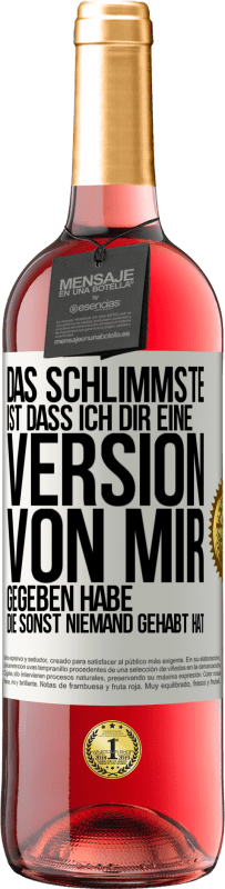 29,95 € | Roséwein ROSÉ Ausgabe Das Schlimmste ist, dass ich Dir eine Version von mir gegeben habe, die sonst niemand gehabt hat Weißes Etikett. Anpassbares Etikett Junger Wein Ernte 2025 Tempranillo