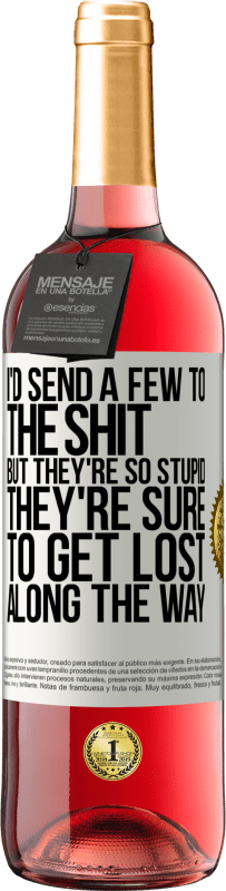 29,95 € Free Shipping | Rosé Wine ROSÉ Edition I'd send a few to the shit, but they're so stupid they're sure to get lost along the way White Label. Customizable label Young wine Harvest 2025 Tempranillo