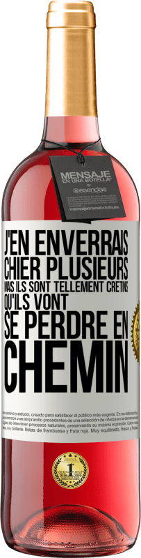 29,95 € | Vin rosé Édition ROSÉ J'en enverrais chier plusieurs, mais ils sont tellement crétins qu'ils vont se perdre en chemin Étiquette Blanche. Étiquette personnalisable Vin jeune Récolte 2024 Tempranillo