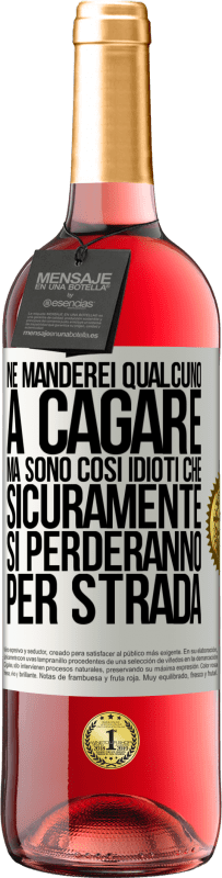 29,95 € Spedizione Gratuita | Vino rosato Edizione ROSÉ Ne manderei qualcuno a cagare, ma sono così idioti che sicuramente si perderanno per strada Etichetta Bianca. Etichetta personalizzabile Vino giovane Raccogliere 2025 Tempranillo