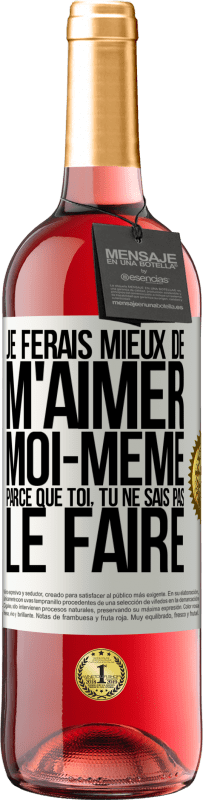 29,95 € | Vin rosé Édition ROSÉ Je ferais mieux de m'aimer moi-même parce que toi, tu ne sais pas le faire Étiquette Blanche. Étiquette personnalisable Vin jeune Récolte 2024 Tempranillo