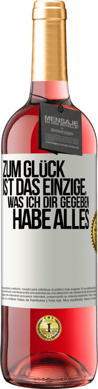 Kostenloser Versand | Roséwein ROSÉ Ausgabe Zum Glück ist das Einzige, was ich dir gegeben habe, alles Weißes Etikett. Anpassbares Etikett Junger Wein Ernte 2023 Tempranillo