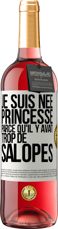 Envoi gratuit | Vin rosé Édition ROSÉ Je suis née princesse parce qu'il y avait trop de salopes Étiquette Blanche. Étiquette personnalisable Vin jeune Récolte 2023 Tempranillo