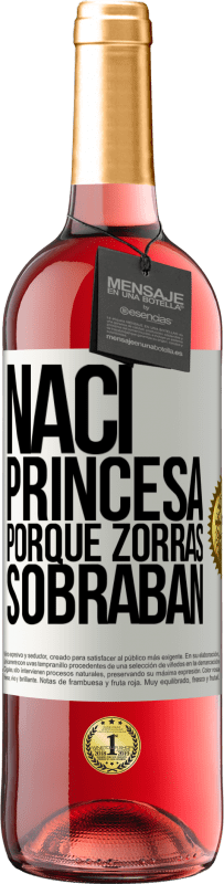 Envío gratis | Vino Rosado Edición ROSÉ Nací princesa porque zorras sobraban Etiqueta Blanca. Etiqueta personalizable Vino joven Cosecha 2023 Tempranillo