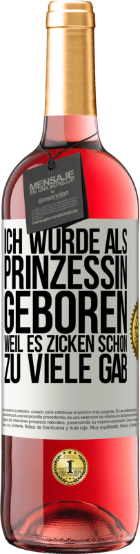 Kostenloser Versand | Roséwein ROSÉ Ausgabe Ich wurde als Prinzessin geboren, weil es Zicken schon zu viele gab Weißes Etikett. Anpassbares Etikett Junger Wein Ernte 2023 Tempranillo