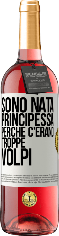 Spedizione Gratuita | Vino rosato Edizione ROSÉ Sono nata principessa perché c'erano troppe volpi Etichetta Bianca. Etichetta personalizzabile Vino giovane Raccogliere 2023 Tempranillo