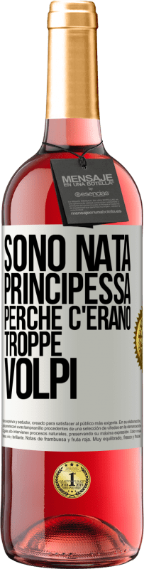 29,95 € Spedizione Gratuita | Vino rosato Edizione ROSÉ Sono nata principessa perché c'erano troppe volpi Etichetta Bianca. Etichetta personalizzabile Vino giovane Raccogliere 2025 Tempranillo