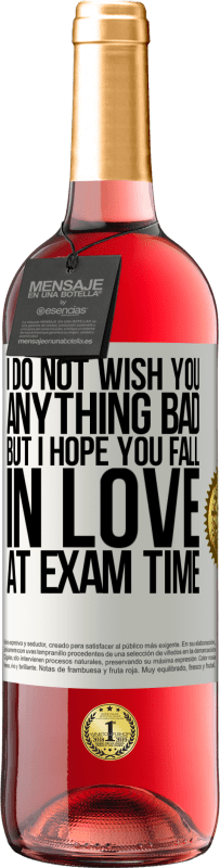 Free Shipping | Rosé Wine ROSÉ Edition I do not wish you anything bad, but I hope you fall in love at exam time White Label. Customizable label Young wine Harvest 2023 Tempranillo