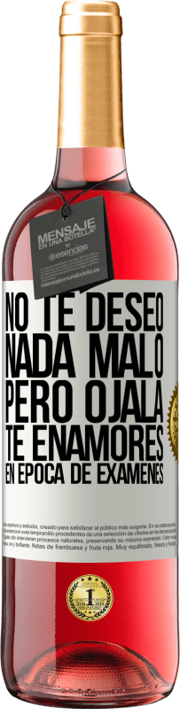 Envío gratis | Vino Rosado Edición ROSÉ No te deseo nada malo, pero ojalá te enamores en época de exámenes Etiqueta Blanca. Etiqueta personalizable Vino joven Cosecha 2023 Tempranillo