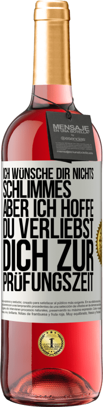 Kostenloser Versand | Roséwein ROSÉ Ausgabe Ich wünsche dir nichts Schlimmes, aber ich hoffe, du verliebst dich zur Prüfungszeit Weißes Etikett. Anpassbares Etikett Junger Wein Ernte 2023 Tempranillo