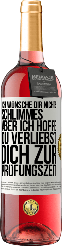 29,95 € Kostenloser Versand | Roséwein ROSÉ Ausgabe Ich wünsche dir nichts Schlimmes, aber ich hoffe, du verliebst dich zur Prüfungszeit Weißes Etikett. Anpassbares Etikett Junger Wein Ernte 2025 Tempranillo