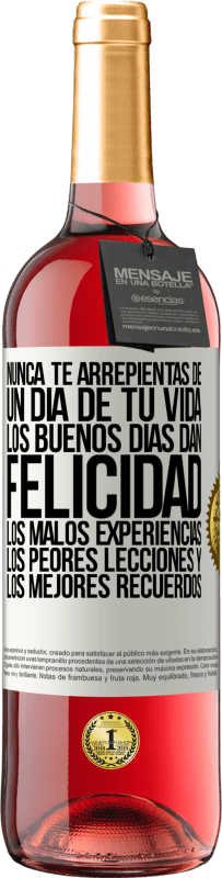 Envío gratis | Vino Rosado Edición ROSÉ Nunca te arrepientas de un día de tu vida. Los buenos días dan felicidad, los malos experiencias, los peores lecciones y los Etiqueta Blanca. Etiqueta personalizable Vino joven Cosecha 2023 Tempranillo