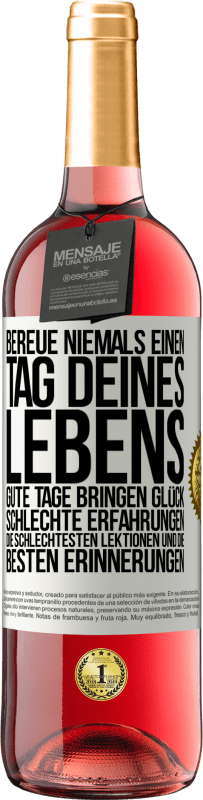 29,95 € | Roséwein ROSÉ Ausgabe Bereue niemals einen Tag deines Lebens. Gute Tage bringen Glück, schlechte Erfahrungen, die schlechtesten Lektionen und die Weißes Etikett. Anpassbares Etikett Junger Wein Ernte 2025 Tempranillo