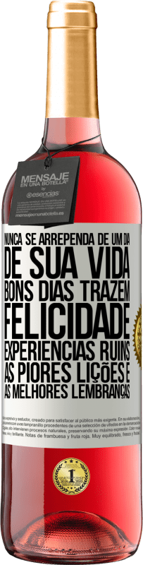 29,95 € Envio grátis | Vinho rosé Edição ROSÉ Nunca se arrependa de um dia de sua vida. Bons dias trazem felicidade, experiências ruins, as piores lições e as melhores Etiqueta Branca. Etiqueta personalizável Vinho jovem Colheita 2025 Tempranillo