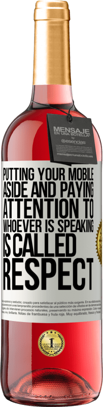 29,95 € 送料無料 | ロゼワイン ROSÉエディション あなたの携帯電話を脇に置き、話している人に注意を払うことは、尊敬と呼ばれます ホワイトラベル. カスタマイズ可能なラベル 若いワイン 収穫 2025 Tempranillo
